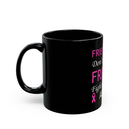 Friends Don’t Let Friends Black Mug (11oz, 15oz)